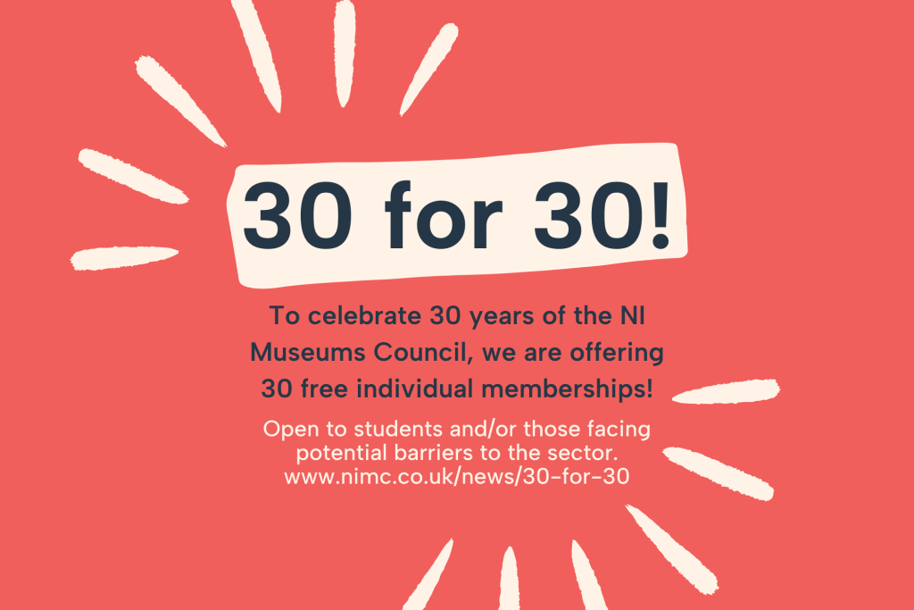 Coral poster promoting the 30 for 30 programme. This programme offers 30 free annual NIMC memberships to those facing barriers to joining the sector.